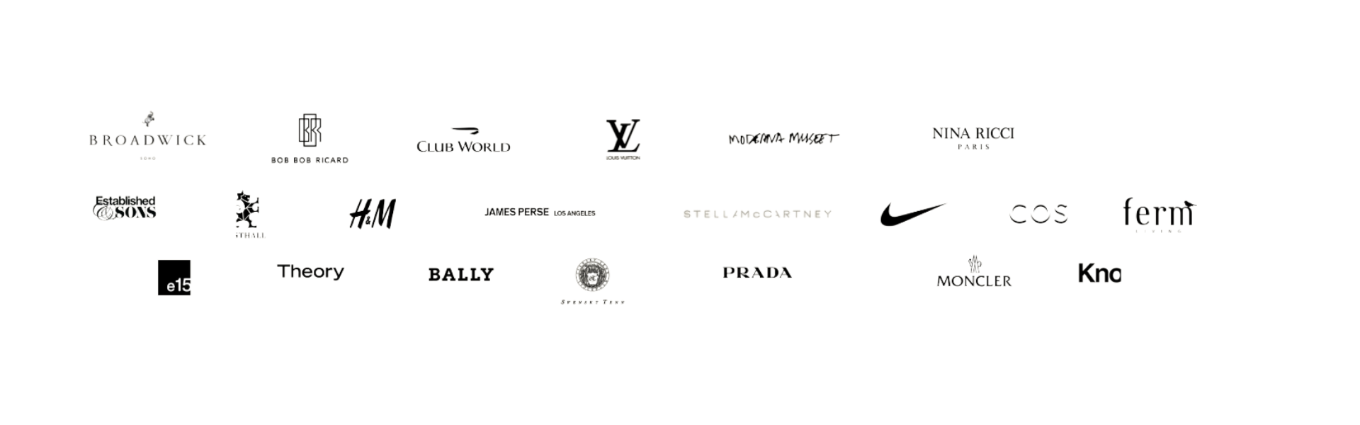 Selected brands: Broadwick Soho, Bob Bob Ricard, Club World, Louis Vuitton, Moderna Museet, Nina Ricci, Established & Sons, H&M, James Perse, Stella McCartney, Nike, COS, ferm Living, e15, Theory, Bally, Svenskt Tenn, Prada, Moncler, Knoll